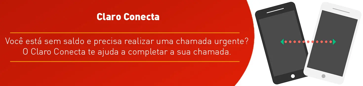 Imagem ilustrativa de dois celulares e a mensagem: Claro Conecta. Você está sem saldo e precisa realizar uma chamada urgente? O Claro Conecta te ajuda a completar a sua chamada.