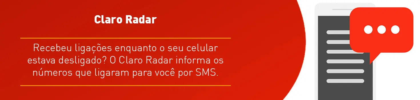Imagem ilustrativa de um celular e a mensagem ao lado: Claro Radar Recebeu ligações enquanto o seu celular estava desligado? O Claro Radar informa os números que ligaram para você por SMS.