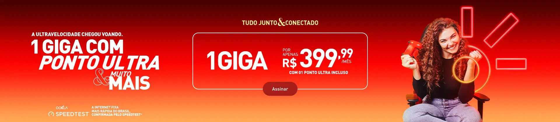 1 giga com ponto ultra incluso e muito mais por apenas R$ 399,99 /mês