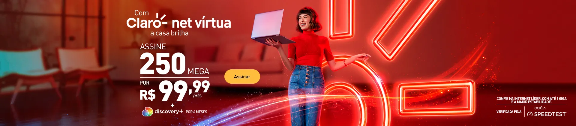Assine 250 Mega a partir de R$99,99/mês no plano individual e ganhe degustação do discovery+ por 1 ano.