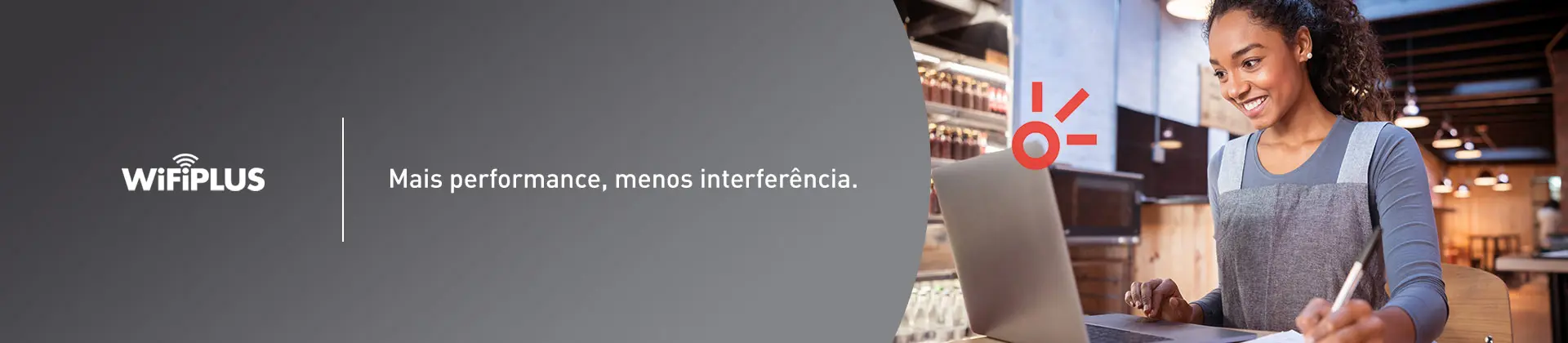 Wi-Fi Plus mais performance, menos interferência.
