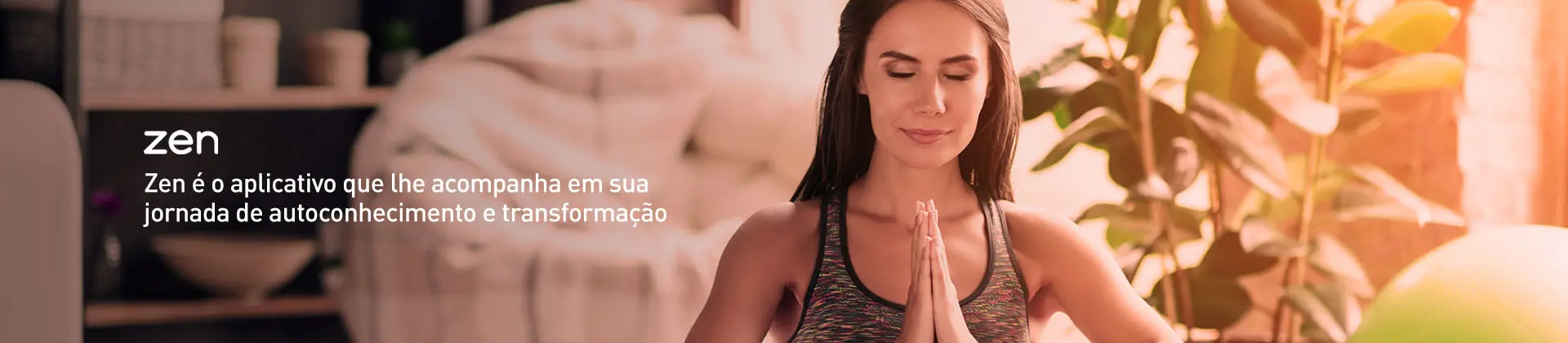 Uma moça meditando de olhos fechado e a mensagem Zen é o aplicativo que lhe acompanha em sua jornada de autodesenvolvimento e transformação. 