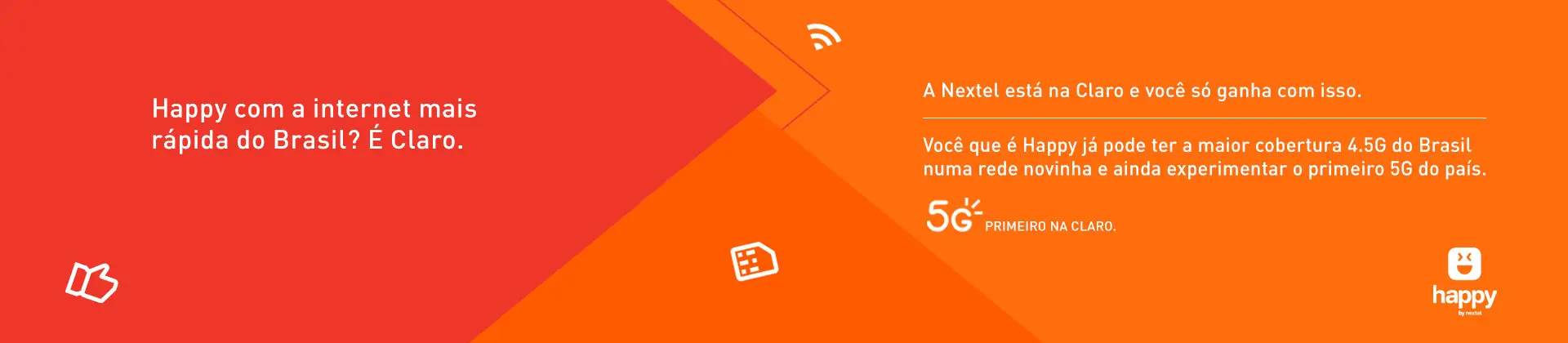 Fundo vermelho e laranja com alguns emojis e o texto: Happy com a internet mais rápida do Brasil? É Claro. A Nextel está na Claro e você só ganha com isso. Você que é Happy já pode ter a maior coertura 4.5G do Brasil numa rede novinha e ainda experimentar o primeiro 5G do país.