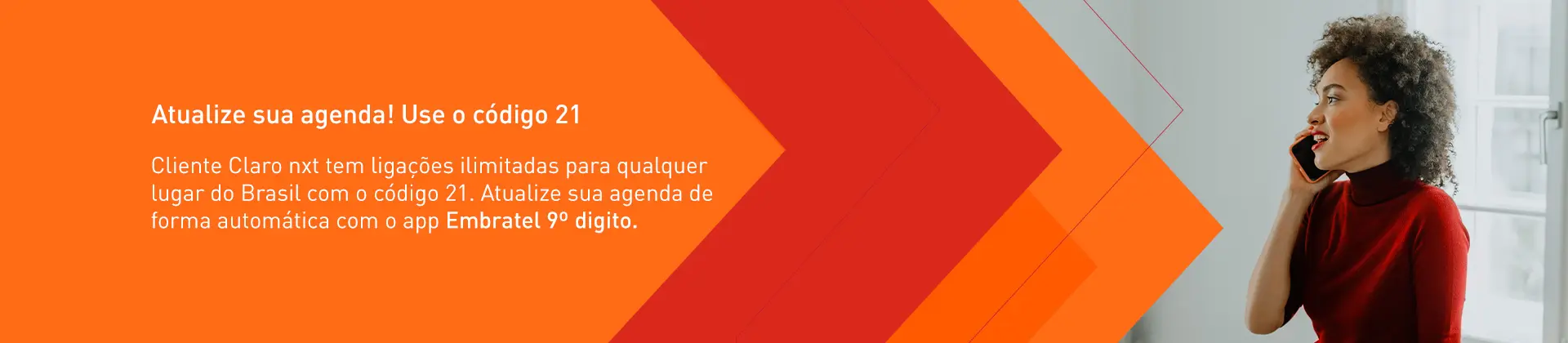 Imagem ilustrativa com o texto Cliente Claro nxt tem ligação ilimitada para qualquer lugar do Brasil usando o código 21. Atualize sua agenda de forma automática com o app Claro agenda.