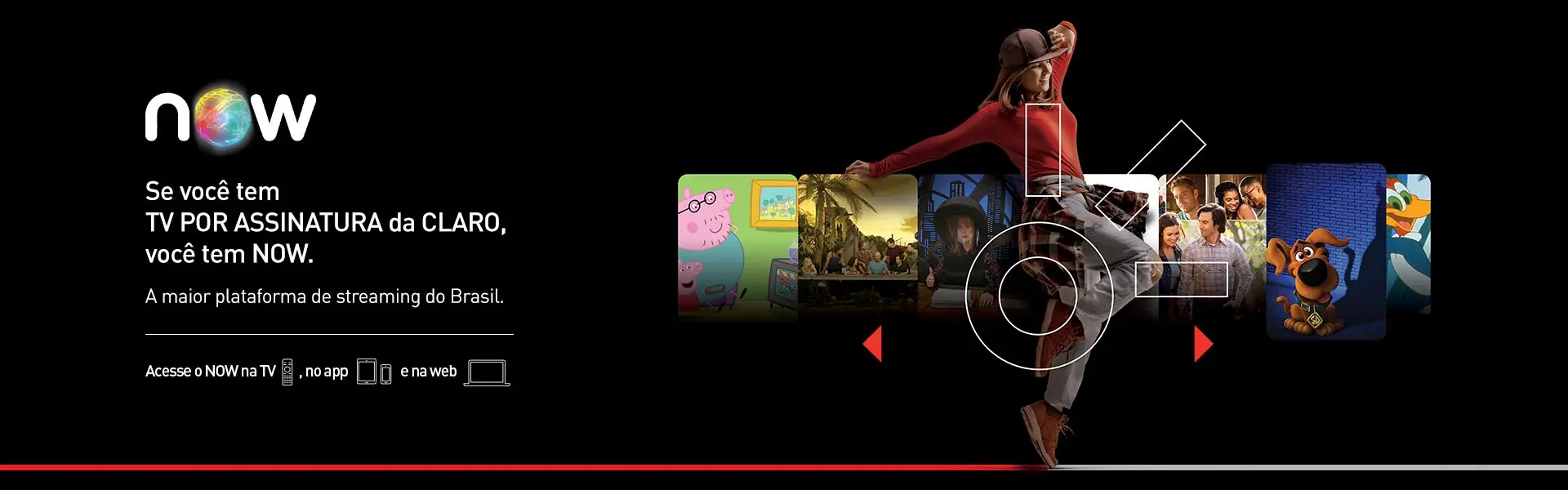 Imagem com fundo preto, logo da Claro em branco e uma mulher usando camiseta vermelha, calça cinza e boné roxo. Ao fundo é apresentado filmes e séries disponiveis no NOW. A imagem traz a mensagem "Se você tem TV por assinatura Claro, você tem NOW. A maior plataforma de straming do Brasil. Acesse o NOW na TV, no app e na  Web.